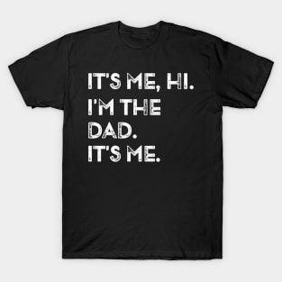 Fathers Day Gift Funny Its Me Hi I'm The Dad Its Me T-Shirt